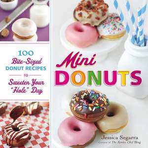 Mini Donuts: 100 Bite-Sized Donut Recipes to Sweeten Your "Hole" Day de Jessica Segarra