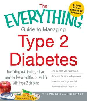 The Everything Guide to Managing Type 2 Diabetes: From Diagnosis to Diet, All You Need to Live a Healthy, Active Life with Type 2 Diabetes - Find Out What Type 2 Diabetes Is, Recognize the Signs and Symptoms, Learn How to Change Your Diet and Discover the Latest Treatments de Paula Ford-Martin