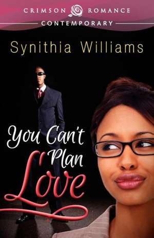 You Can't Plan Love de Synithia Williams