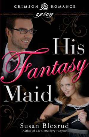 His Fantasy Maid de Susan Blexrud