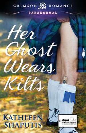 Her Ghost Wears Kilts de Kathleen Shaputis