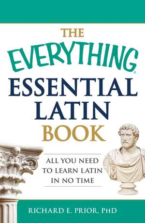 The Everything Essential Latin Book: All You Need to Learn Latin in No Time de Richard E. Prior