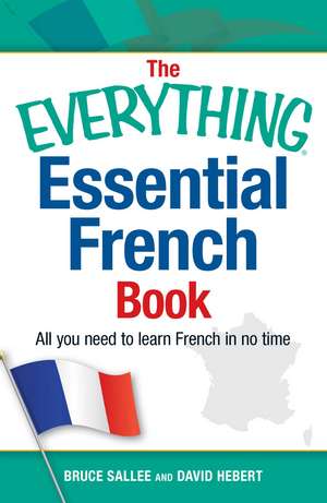 The Everything Essential French Book: All You Need to Learn French in No Time de Bruce Sallee