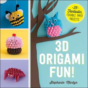 3D Origami Fun!: 25 Fantastic, Foldable Paper Projects de Stephanie Martyn