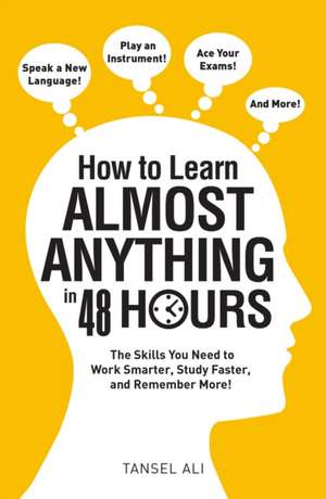 How to Learn Almost Anything in 48 Hours de Tansel Ali