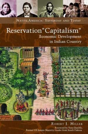 Reservation "Capitalism": Economic Development in Indian Country de Robert J. Miller