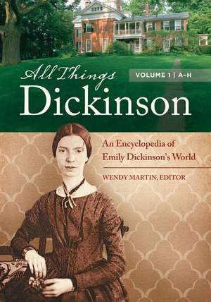 All Things Dickinson: An Encyclopedia of Emily Dickinson's World [2 volumes] de Wendy Martin Ph.D.