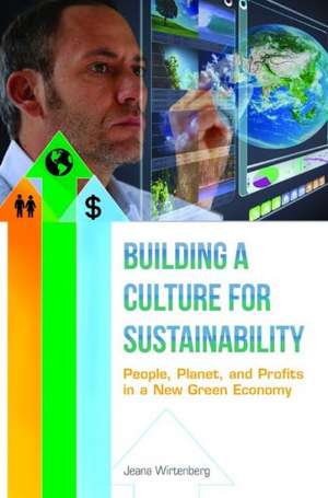 Building a Culture for Sustainability: People, Planet, and Profits in a New Green Economy de Jeana Wirtenberg Ph.D.