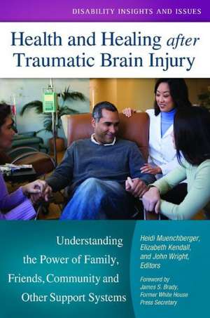 Health and Healing after Traumatic Brain Injury: Understanding the Power of Family, Friends, Community, and Other Support Systems de Heidi Muenchberger