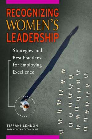 Recognizing Women's Leadership: Strategies and Best Practices for Employing Excellence de Tiffani Lennon