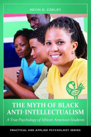 The Myth of Black Anti-Intellectualism: A True Psychology of African American Students de Kevin O. Cokley