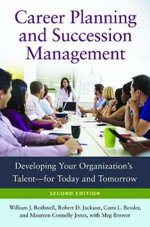 Career Planning and Succession Management: Developing Your Organization's Talent—for Today and Tomorrow de William J. Rothwell