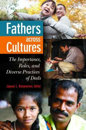 Fathers across Cultures: The Importance, Roles, and Diverse Practices of Dads de Jaipaul L. Roopnarine