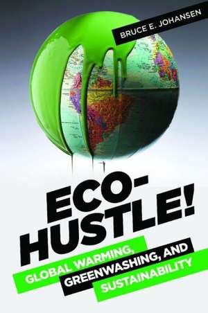 Eco-Hustle!: Global Warming, Greenwashing, and Sustainability de Bruce E. Johansen