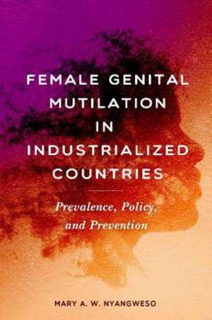 Female Genital Cutting in Industrialized Countries: Mutilation or Cultural Tradition? de Mary Nyangweso