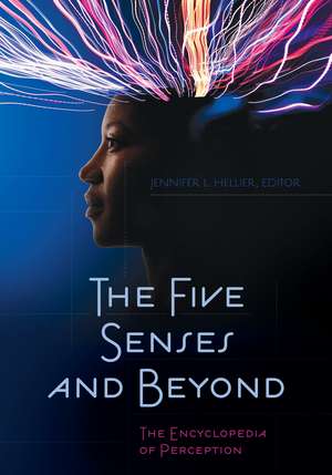 The Five Senses and Beyond: The Encyclopedia of Perception de Jennifer L. Hellier