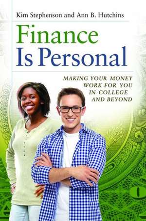 Finance Is Personal: Making Your Money Work for You in College and Beyond de Kim Stephenson