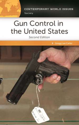 Gun Control in the United States: A Reference Handbook de Gregg Lee Carter