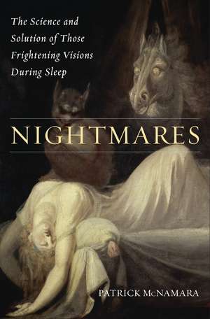 Nightmares: The Science and Solution of Those Frightening Visions during Sleep de Patrick McNamara Ph.D.