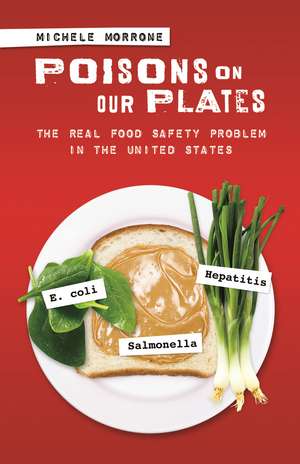 Poisons on Our Plates: The Real Food Safety Problem in the United States de Michele Morrone