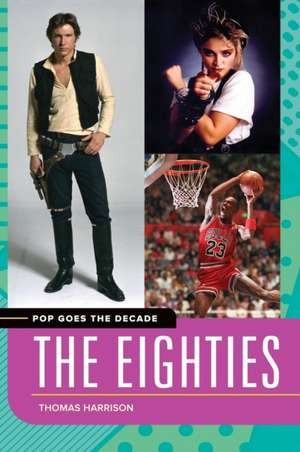 Pop Goes the Decade: The Eighties de Thomas Harrison