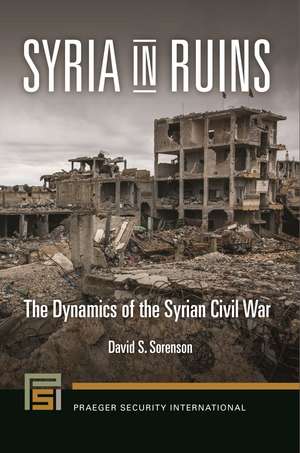 Syria in Ruins: The Dynamics of the Syrian Civil War de David S. Sorenson