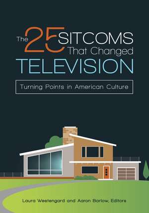 The 25 Sitcoms That Changed Television: Turning Points in American Culture de Aaron Barlow