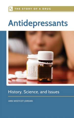 Antidepressants: History, Science, and Issues de Ann Westcot Jordan