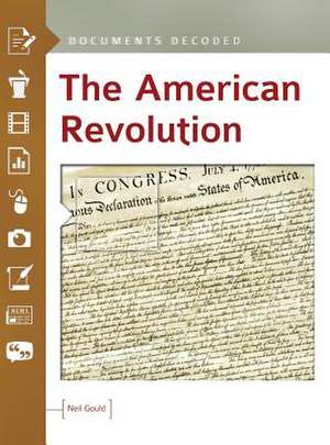 The American Revolution: Documents Decoded de Neil Gould