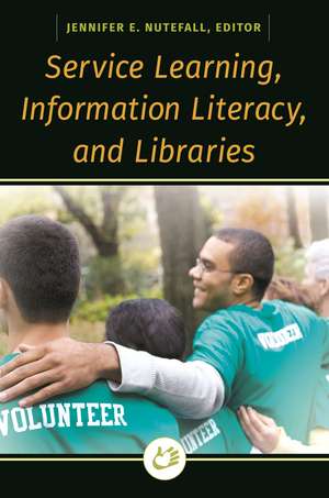 Service Learning, Information Literacy, and Libraries de Jennifer E. Nutefall