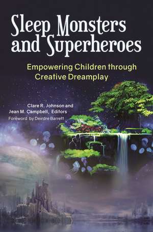 Sleep Monsters and Superheroes: Empowering Children through Creative Dreamplay de Clare R. Johnson