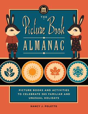 The Picture Book Almanac: Picture Books and Activities to Celebrate 365 Familiar and Unusual Holidays de Nancy J. Polette