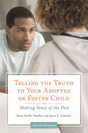 Telling the Truth to Your Adopted or Foster Child: Making Sense of the Past de Betsy Keefer Smalley