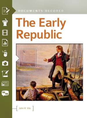 The Early Republic: Documents Decoded de John R. Vile