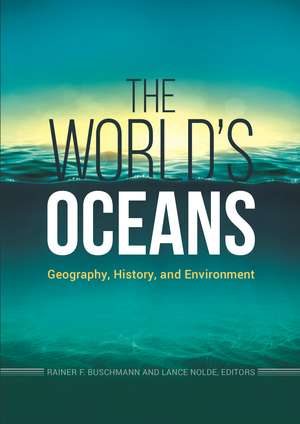 The World's Oceans: Geography, History, and Environment de Rainer F. Buschmann