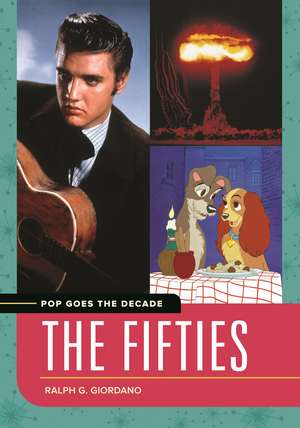 Pop Goes the Decade: The Fifties de Ralph G. Giordano