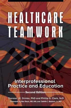 Healthcare Teamwork: Interprofessional Practice and Education de Theresa J.K. Drinka