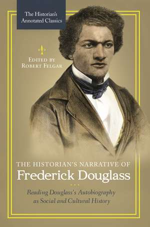 The Historian's Narrative of Frederick Douglass: Reading Douglass's Autobiography as Social and Cultural History de Robert Felgar