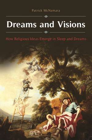 Dreams and Visions: How Religious Ideas Emerge in Sleep and Dreams de Patrick McNamara Ph.D.