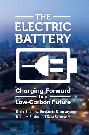 The Electric Battery: Charging Forward to a Low-Carbon Future de Kevin B. Jones