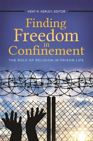 Finding Freedom in Confinement: The Role of Religion in Prison Life de Kent R. Kerley Ph.D.