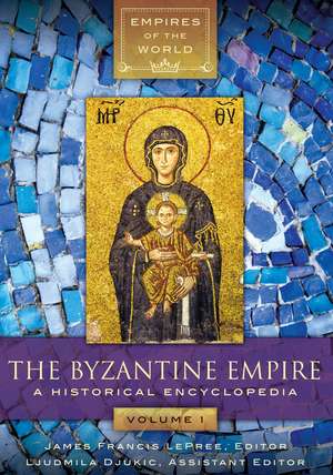 The Byzantine Empire: A Historical Encyclopedia [2 volumes] de James Francis LePree Ph.D.