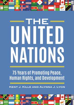 The United Nations: 75 Years of Promoting Peace, Human Rights, and Development de Kent J. Kille