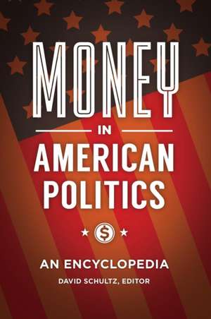 Money in American Politics: An Encyclopedia de David Schultz