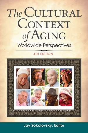 The Cultural Context of Aging: Worldwide Perspectives de Jay Sokolovsky