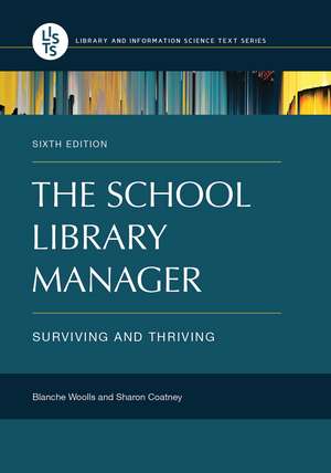 The School Library Manager: Surviving and Thriving de Blanche Woolls