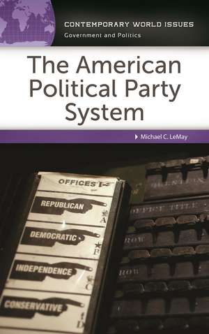 The American Political Party System: A Reference Handbook de Michael C. LeMay