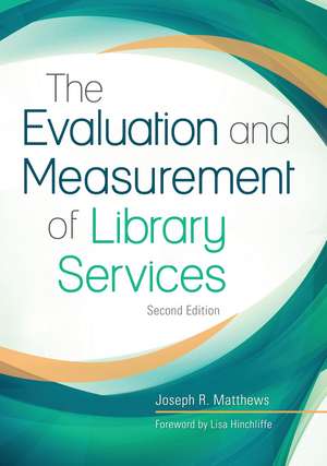 The Evaluation and Measurement of Library Services de Joseph R. Matthews