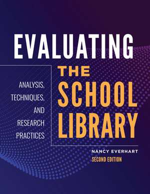 Evaluating the School Library: Analysis, Techniques, and Research Practices de Nancy Everhart Ph.D.