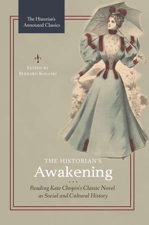 The Historian's Awakening: Reading Kate Chopin's Classic Novel as Social and Cultural History de Bernard Koloski